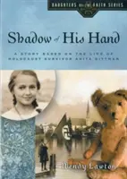 L'ombre de sa main : Une histoire basée sur la vie d'Anita Dittman, survivante de l'Holocauste - Shadow of His Hand: A Story Based on the Life of Holocaust Survivor Anita Dittman