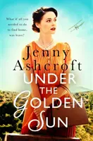 Sous le soleil d'or - « Le meilleur roman de Jenny Ashcroft » Dinah Jeffries - Under The Golden Sun - 'Jenny Ashcroft's best yet' Dinah Jeffries