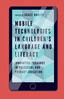 Les technologies mobiles au service du langage et de l'alphabétisation des enfants : pédagogie innovante dans l'enseignement préscolaire et primaire - Mobile Technologies in Children's Language and Literacy: Innovative Pedagogy in Preschool and Primary Education