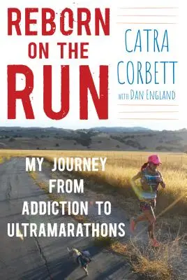 Renaître en courant : Mon voyage de l'addiction à l'ultramarathon - Reborn on the Run: My Journey from Addiction to Ultramarathons
