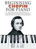 Chopin pour piano : Série pour piano débutant - Beginning Chopin for Piano: Beginning Piano Series