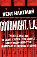 Goodnight, L.A. : The Rise and Fall of Classic Rock -- The Untold Story from Inside the Legendary Recording Studios (Bonne nuit, L.A. : l'ascension et la chute du rock classique - l'histoire inédite des studios d'enregistrement légendaires) - Goodnight, L.A.: The Rise and Fall of Classic Rock -- The Untold Story from Inside the Legendary Recording Studios