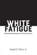 Fatigue blanche : Repenser la résistance pour la justice sociale - White Fatigue: Rethinking Resistance for Social Justice