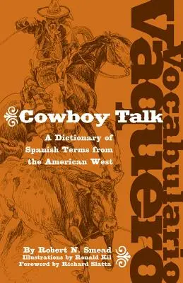 Vocabulario Vaquero/Cowboy Talk : Un dictionnaire de termes espagnols de l'Ouest américain - Vocabulario Vaquero/Cowboy Talk: A Dictionary of Spanish Terms from the American West