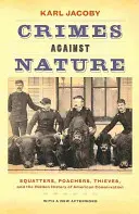 Crimes contre la nature : Squatters, braconniers, voleurs et l'histoire cachée de la conservation américaine - Crimes Against Nature: Squatters, Poachers, Thieves, and the Hidden History of American Conservation