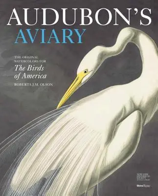 La volière d'Audubon : Les aquarelles originales des oiseaux d'Amérique - Audubon's Aviary: The Original Watercolors for the Birds of America