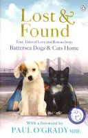 The Lost and Found : Histoires vraies d'amour et de sauvetage : Battersea Dogs and Cats Home (en anglais) - The Lost and Found True Tales of Love and Rescue: Battersea Dogs and Cats Home