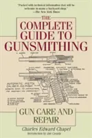 The Complete Guide to Gunsmithing : Gun Care and Repair (en anglais) - The Complete Guide to Gunsmithing: Gun Care and Repair