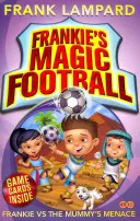 Le football magique de Frankie : Frankie contre la menace de la momie - Livre 4 - Frankie's Magic Football: Frankie vs The Mummy's Menace - Book 4