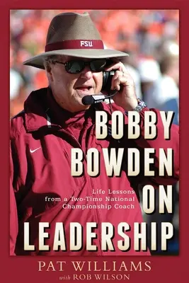 Bobby Bowden on Leadership : Les leçons de vie d'un entraîneur deux fois champion national - Bobby Bowden on Leadership: Life Lessons from a Two-Time National Championship Coach