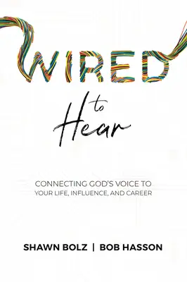 Wired to Hear : Connecter la voix de Dieu à votre vie, votre influence et votre carrière - Wired to Hear: Connecting God's Voice to Your Life, Influence, and Career