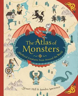 L'Atlas des monstres : Créatures mythiques du monde entier - The Atlas of Monsters: Mythical Creatures from Around the World