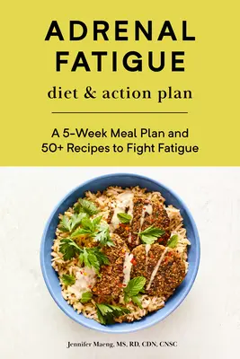 Adrenal Fatigue Diet & Action Plan : Un plan de repas de 5 semaines et 50+ recettes pour combattre la fatigue - Adrenal Fatigue Diet & Action Plan: A 5-Week Meal Plan and 50+ Recipes to Fight Fatigue