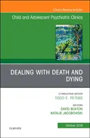 Dealing with Death and Dying, An Issue of Child and Adolescent Psychiatric Clinics of North America (en anglais) - Dealing with Death and Dying, An Issue of Child and Adolescent Psychiatric Clinics of North America