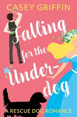 La chute de l'Underdog : une romance de chien de sauvetage - Falling for the Underdog: A Rescue Dog Romance