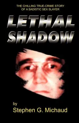 Lethal Shadow : L'histoire glaçante et véridique d'un tueur sexuel sadique - Lethal Shadow: The Chilling True-Crime Story of a Sadistic Sex Slayer