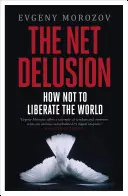 Net Delusion - Comment ne pas libérer le monde - Net Delusion - How Not to Liberate The World