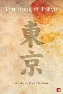 Le livre de Tokyo : Une ville dans la fiction - The Book of Tokyo: A City in Short Fiction
