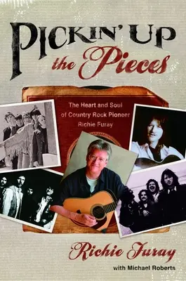 Pickin' Up the Pieces : Le cœur et l'âme du pionnier du country rock Richie Furay - Pickin' Up the Pieces: The Heart and Soul of Country Rock Pioneer Richie Furay