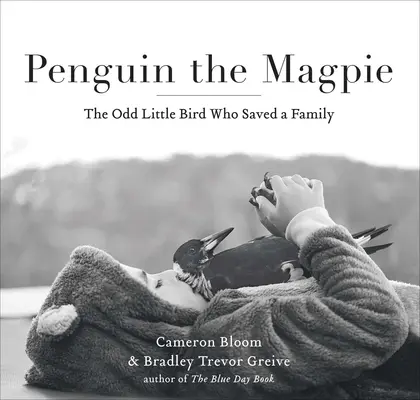 Pingouin la pie : Le petit oiseau bizarre qui a sauvé une famille - Penguin the Magpie: The Odd Little Bird Who Saved a Family