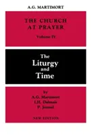 L'Église en prière : Volume IV : La liturgie et le temps - Church at Prayer: Volume IV: The Liturgy and Time