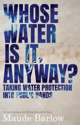 De toute façon, c'est l'eau de qui ? La protection de l'eau entre les mains du public - Whose Water Is It, Anyway?: Taking Water Protection Into Public Hands