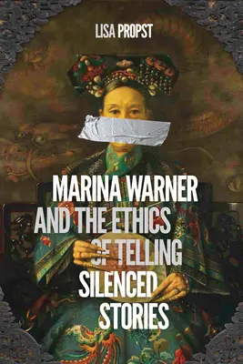 Marina Warner et l'éthique de la narration d'histoires passées sous silence - Marina Warner and the Ethics of Telling Silenced Stories