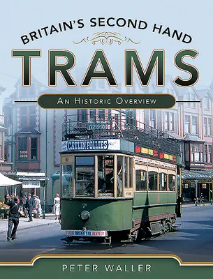 Les tramways britanniques d'occasion : Un aperçu historique - Britain's Second-Hand Trams: An Historic Overview