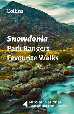 Snowdonia Park Rangers Favourite Walks - 20 des meilleurs itinéraires choisis et écrits par les gardes du parc national - Snowdonia Park Rangers Favourite Walks - 20 of the Best Routes Chosen and Written by National Park Rangers
