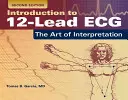 Introduction à l'électrocardiogramme à 12 dérivations : L'art de l'interprétation : L'art de l'interprétation - Introduction to 12-Lead Ecg: The Art of Interpretation: The Art of Interpretation