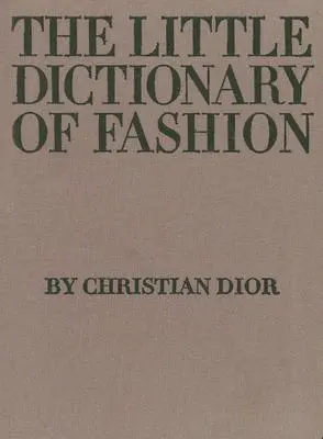 Le petit dictionnaire de la mode : Un guide vestimentaire pour toutes les femmes - The Little Dictionary of Fashion: A Guide to Dress Sense for Every Woman