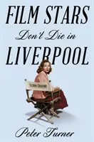 Les stars de cinéma ne meurent pas à Liverpool - Une histoire vraie - Film Stars Don't Die in Liverpool - A True Story