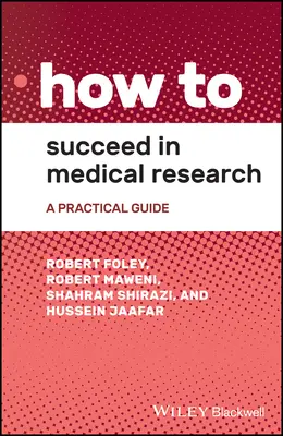 Comment réussir dans la recherche médicale : Un guide pratique - How to Succeed in Medical Research: A Practical Guide