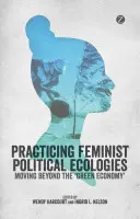 Pratiquer des écologies politiques féministes - Practising Feminist Political Ecologies
