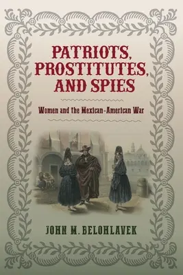 Patriotes, prostituées et espionnes : Les femmes et la guerre américano-mexicaine - Patriots, Prostitutes, and Spies: Women and the Mexican-American War