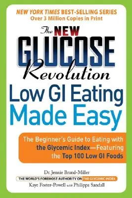 The New Glucose Revolution Low GI Eating Made Easy : The Beginner's Guide to Eating with the Glycemic Index-Featuring the Top 100 Low GI Foods (La nouvelle révolution du glucose : manger à faible indice glycémique en toute simplicité : le guide du débutant pour manger avec l'indice glycémique, avec - The New Glucose Revolution Low GI Eating Made Easy: The Beginner's Guide to Eating with the Glycemic Index-Featuring the Top 100 Low GI Foods