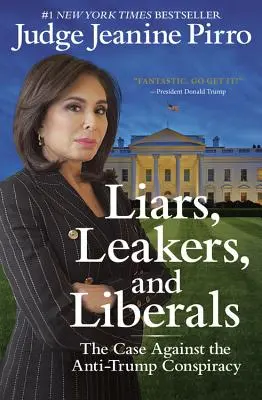 Menteurs, fuites et libéraux : Le cas de la conspiration anti-Trump - Liars, Leakers, and Liberals: The Case Against the Anti-Trump Conspiracy