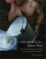 Nicaragua avant aujourd'hui : Le travail en usine, l'agriculture et la pêche dans une économie mondiale à bas salaires - Nicaragua Before Now: Factory Work, Farming, and Fishing in a Low-Wage Global Economy