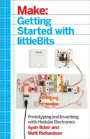 Débuter avec Littlebits : Prototyper et inventer avec l'électronique modulaire - Getting Started with Littlebits: Prototyping and Inventing with Modular Electronics