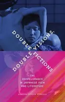 Double Visions, Double Fictions : Le double dans le cinéma et la littérature japonaise - Double Visions, Double Fictions: The Doppelgnger in Japanese Film and Literature