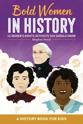 Des femmes audacieuses dans l'histoire : 15 militantes des droits de la femme à connaître - Bold Women in History: 15 Women's Rights Activists You Should Know