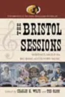 Les sessions de Bristol : Écrits sur le Big Bang de la musique country - The Bristol Sessions: Writings about the Big Bang of Country Music