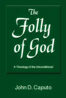 La folie de Dieu : Une théologie de l'inconditionnel - The Folly of God: A Theology of the Unconditional