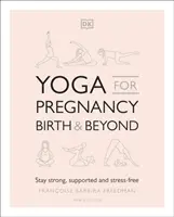 Yoga pour la grossesse, l'accouchement et au-delà - Restez forte, soutenue et sans stress - Yoga for Pregnancy, Birth and Beyond - Stay Strong, Supported, and Stress-free
