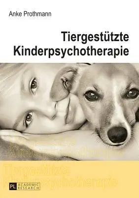 Tiergestuetzte Kinderpsychotherapie : Theorie Und Praxis Der Tiergestuetzten Psychotherapie Bei Kindern Und Jugendlichen (Théorie et pratique de la psychothérapie des enfants et des jeunes) - Tiergestuetzte Kinderpsychotherapie: Theorie Und Praxis Der Tiergestuetzten Psychotherapie Bei Kindern Und Jugendlichen