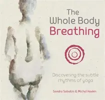 La respiration du corps entier : à la découverte des rythmes subtils du yoga - The Whole Body Breathing: Discovering the Subtle Rhythms of Yoga