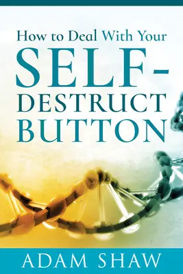 Comment gérer son bouton d'autodestruction ? - How to Deal with Your Self-Destruct Button