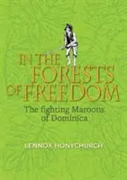 Dans les forêts de la liberté - Les Marrons combattants de la Dominique - In the Forests of Freedom - The Fighting Maroons of Dominica