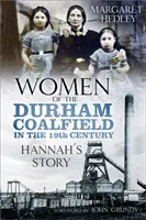 Les femmes du bassin minier de Durham : L'histoire d'Hannah - Women of the Durham Coalfield: Hannah's Story