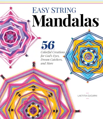 Easy String Mandalas : 54 créations colorées pour les yeux de Dieu, les attrape-rêves, et plus encore - Easy String Mandalas: 54 Colorful Creations for God's Eyes, Dream Catchers, and More